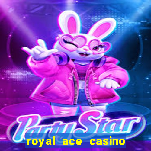 royal ace casino sign up bonus